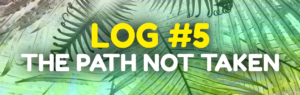 Read more about the article Log #5 – The Path Not Taken