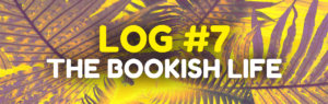 Read more about the article Log #7 – The Bookish Life